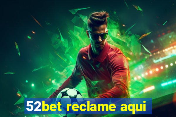 52bet reclame aqui